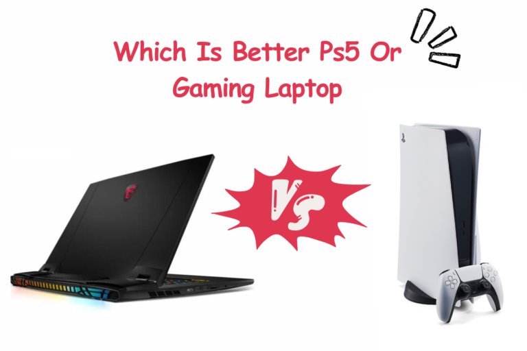 Which Is Better Ps5 Or Gaming Laptop? (Guide 2023)