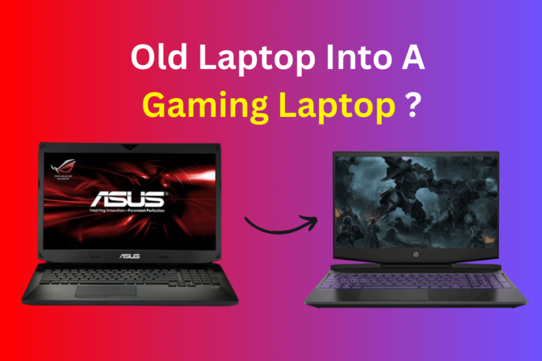 How To Make Your Old Laptop Into A Gaming Laptop?