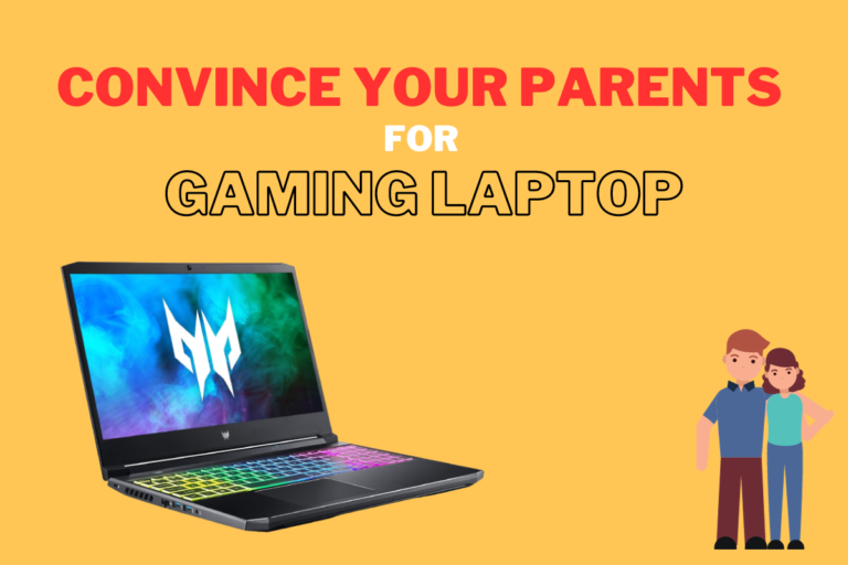 How To Convince Your Parents To Get A Gaming Laptop?
