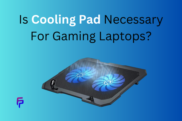 Is Cooling Pad Necessary For Gaming Laptops?