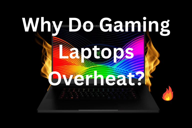 Why Do Gaming Laptops Overheat?