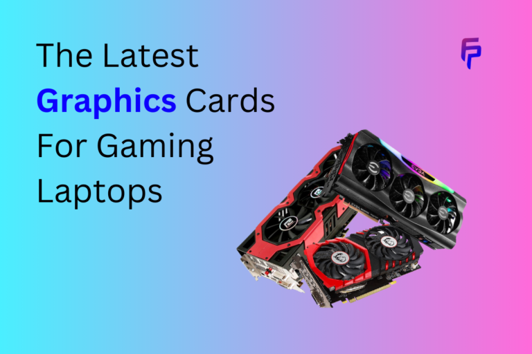 The Latest Graphics Cards For Gaming Laptops