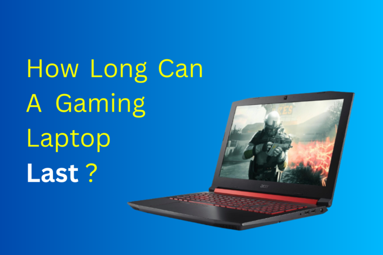 How Long Can A Gaming Laptop Last?