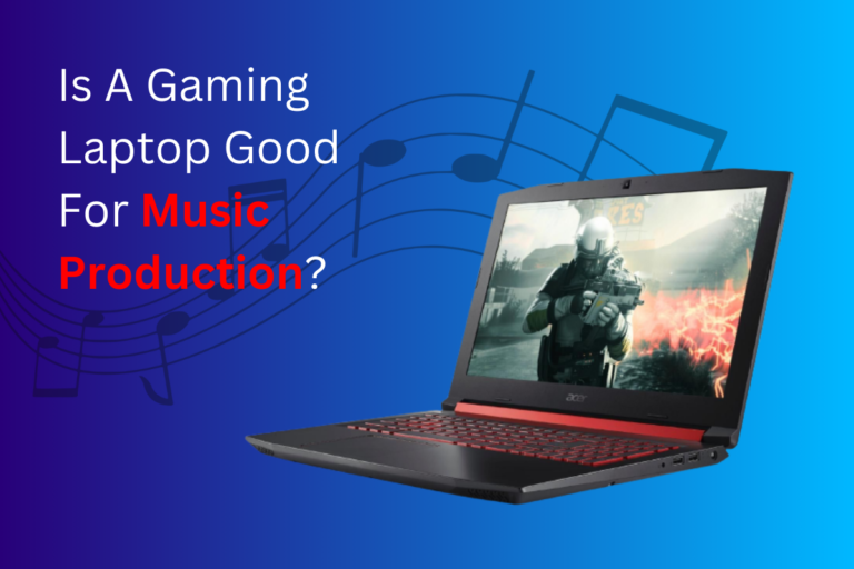 Is A Gaming Laptop Good For Music Production?